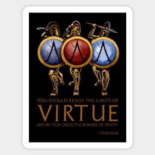 You should reach the limits of virtue before you cross the border of death. - Aristodemus Magnet